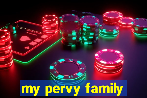 my pervy family